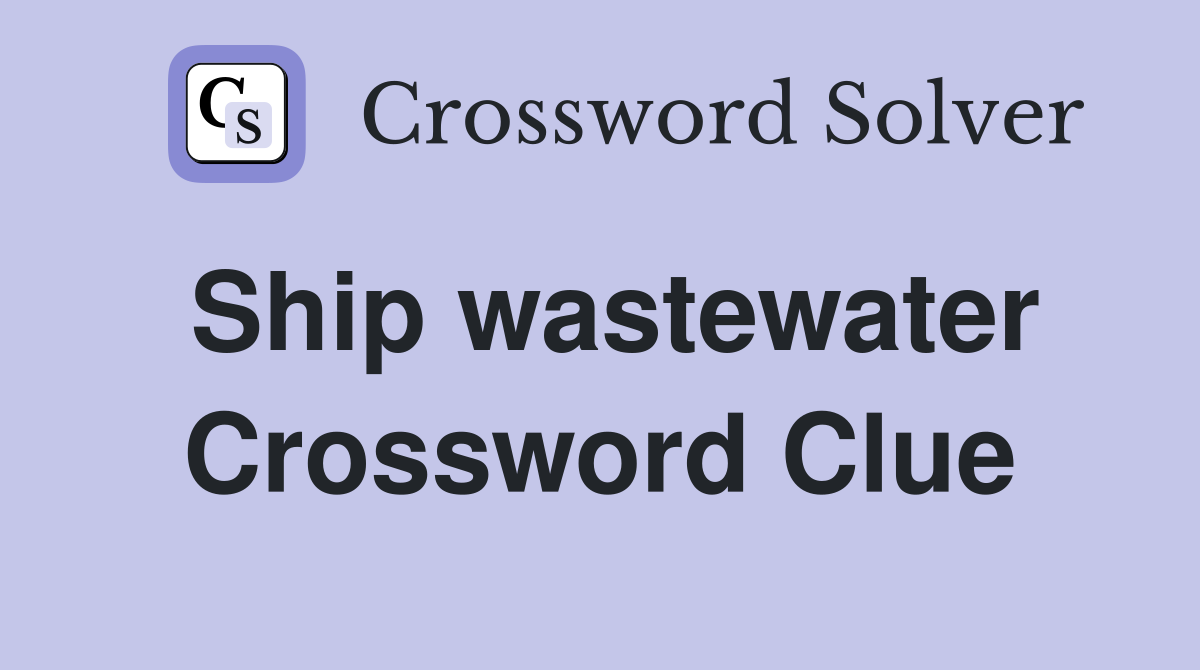 Ship wastewater Crossword Clue
