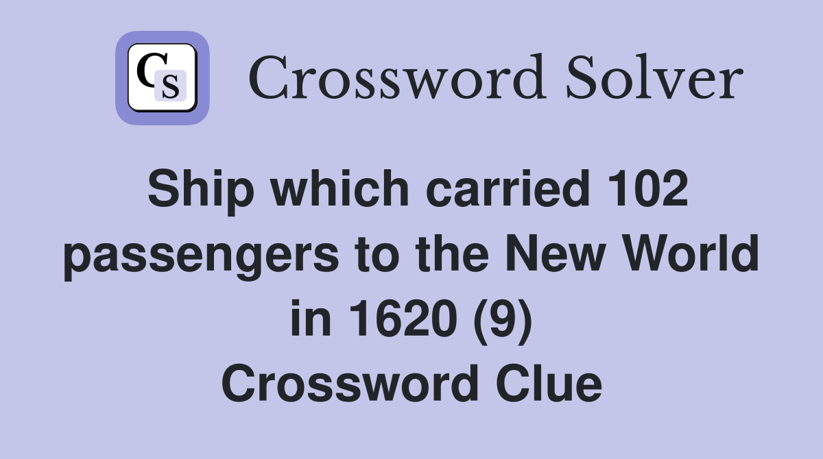 Ship which carried 102 passengers to the New World in 1620 (9) Crossword Clue