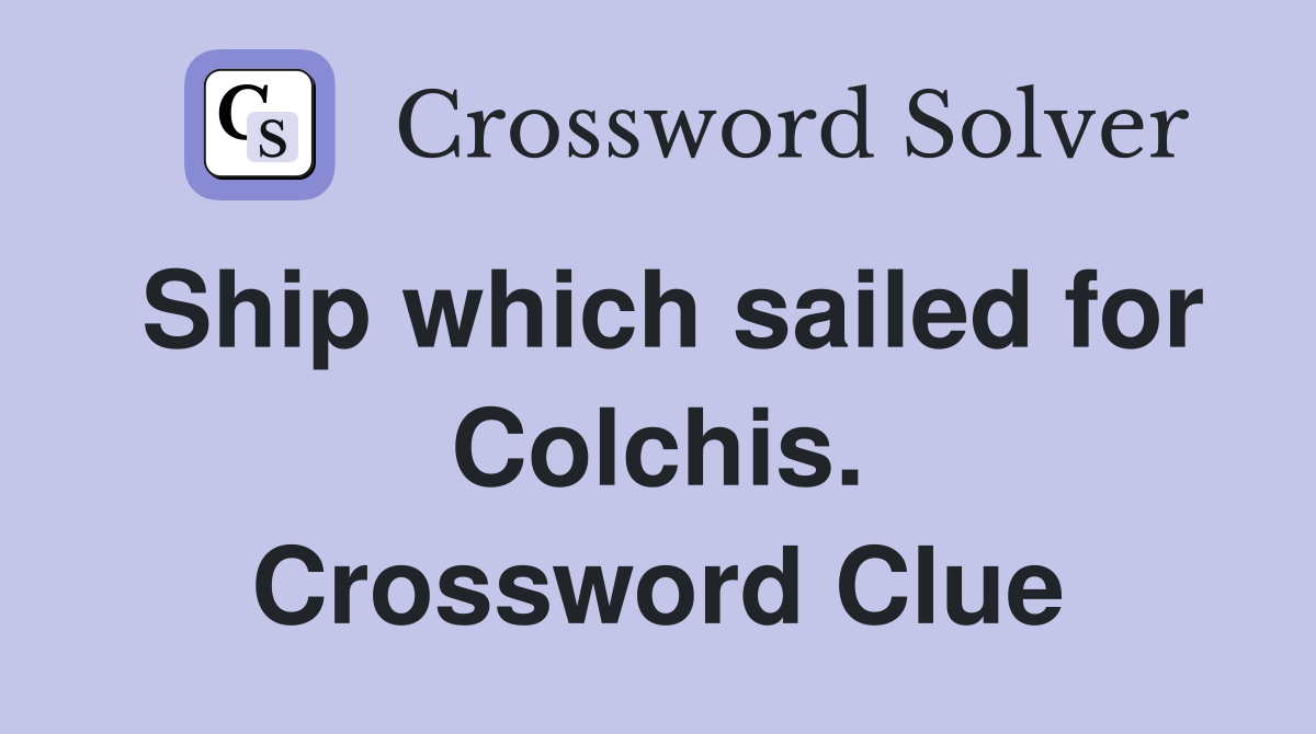 Ship which sailed for Colchis. Crossword Clue