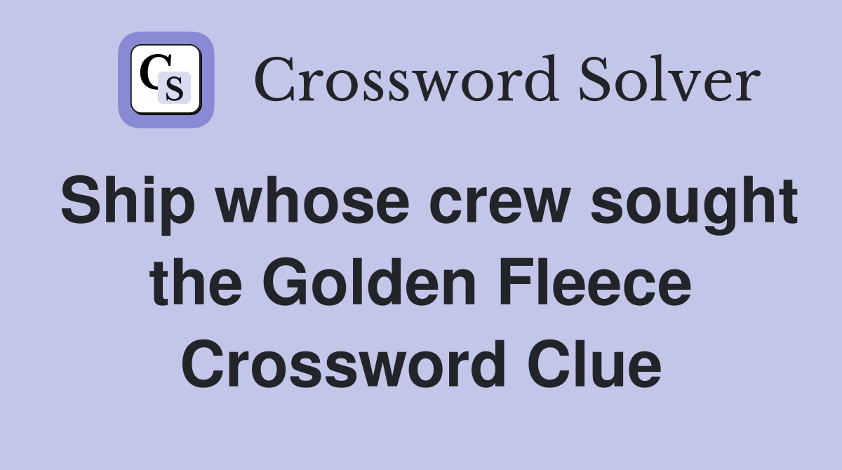 Ship whose crew sought the Golden Fleece Crossword Clue