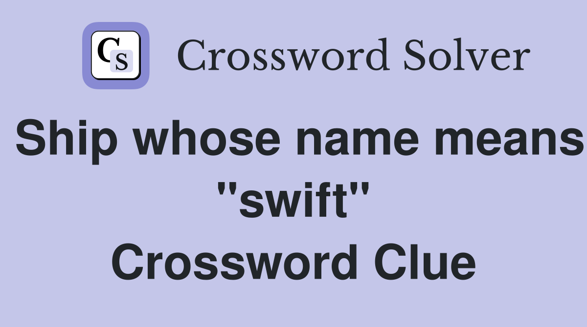 Ship whose name means "swift" Crossword Clue
