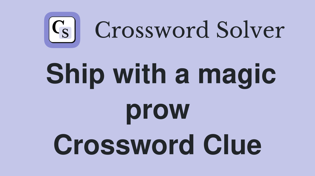 Ship with a magic prow Crossword Clue