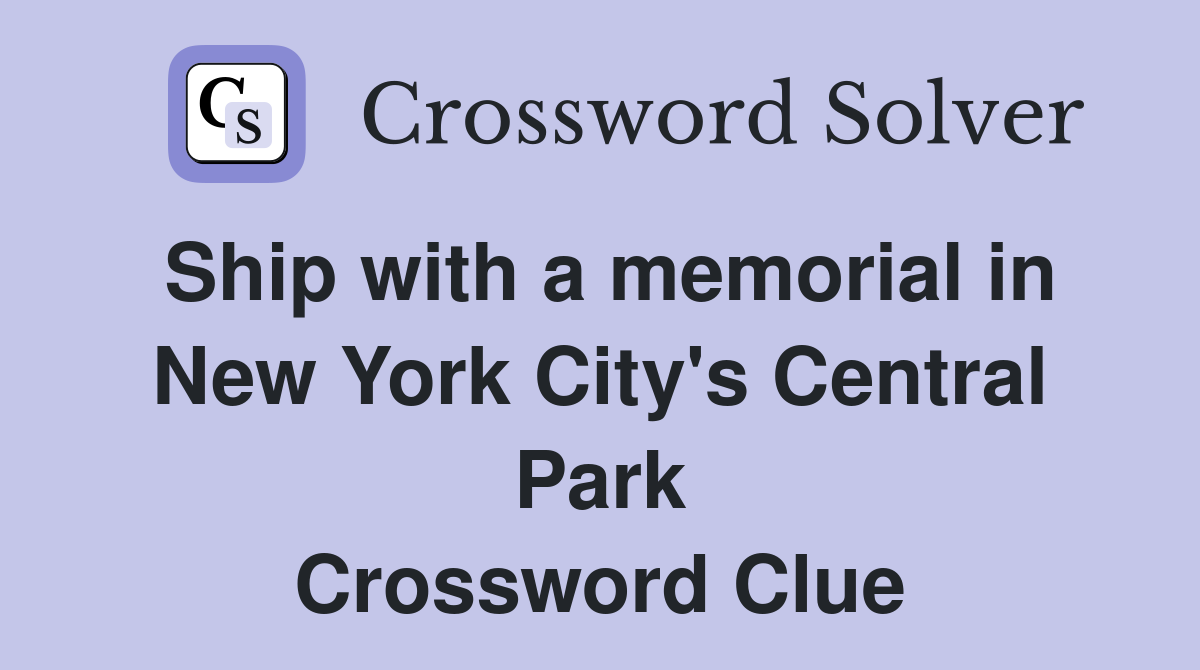 Ship with a memorial in New York City's Central Park Crossword Clue
