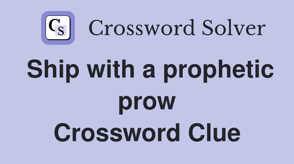 Ship with a prophetic prow Crossword Clue