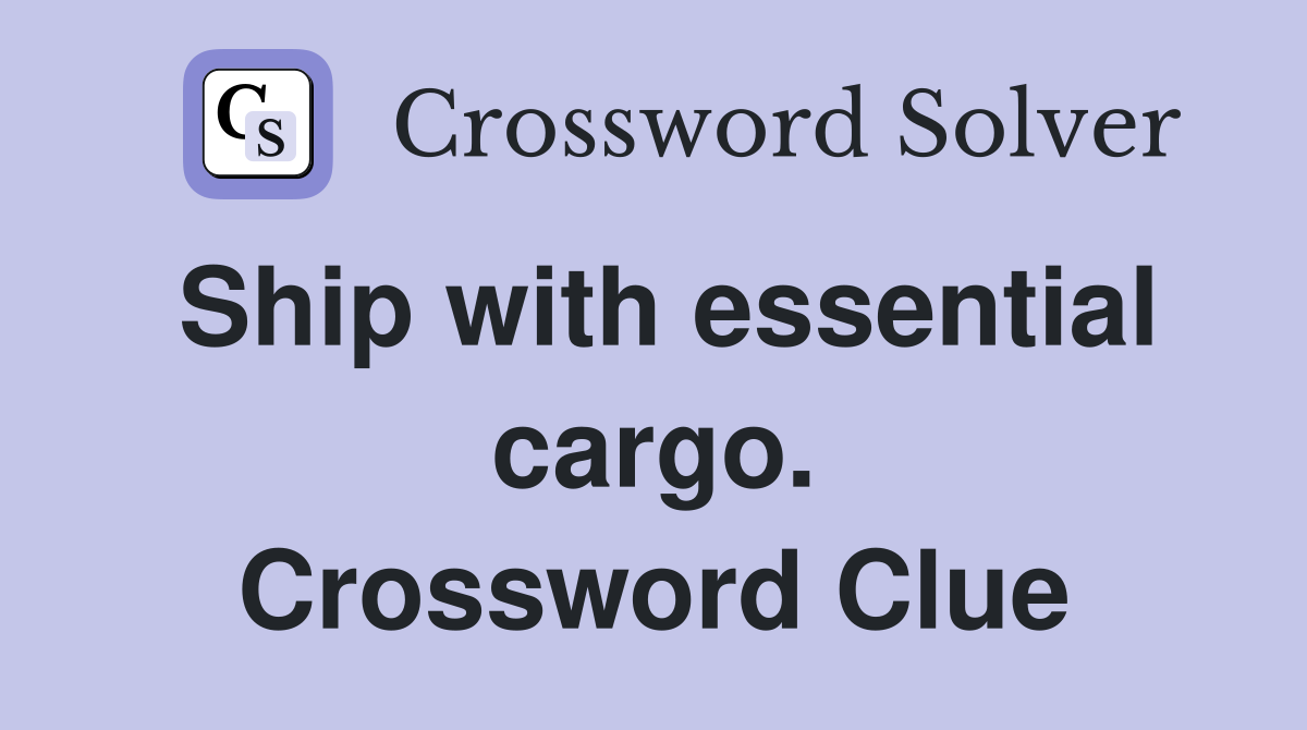 Ship with essential cargo. Crossword Clue