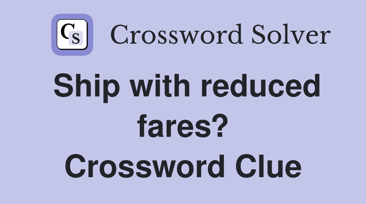 Ship with reduced fares? Crossword Clue
