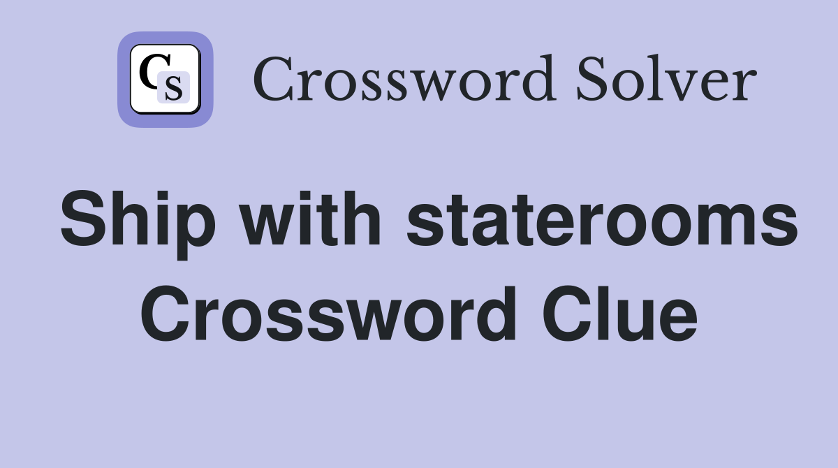 Ship with staterooms Crossword Clue