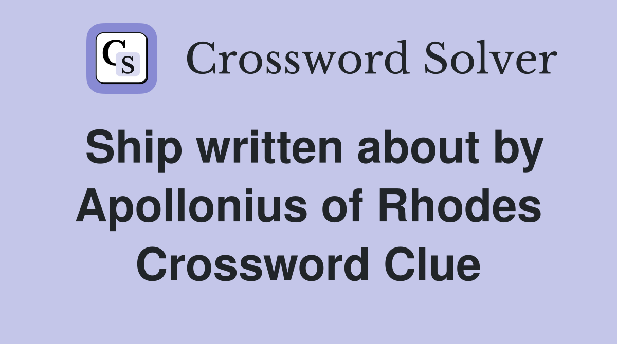 Ship written about by Apollonius of Rhodes Crossword Clue