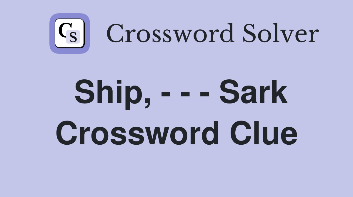 Ship, - - - Sark Crossword Clue