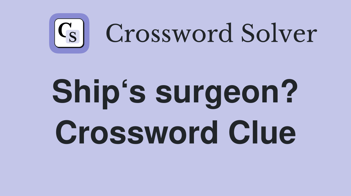 Ship‘s surgeon?  Crossword Clue