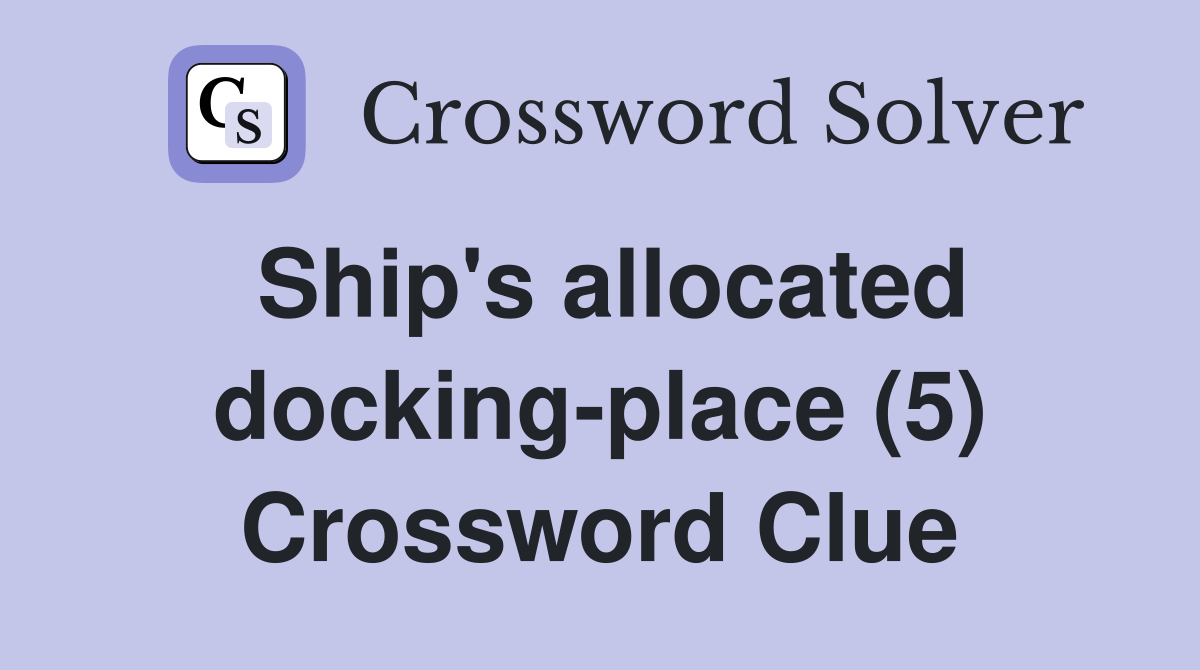 Ship's allocated docking-place (5) Crossword Clue