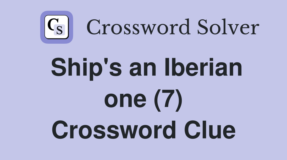 Ship's an Iberian one (7) Crossword Clue