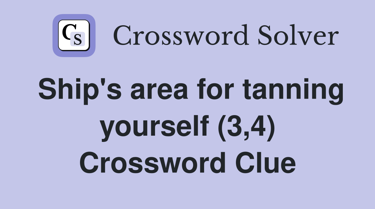 Ship's area for tanning yourself (3,4) Crossword Clue