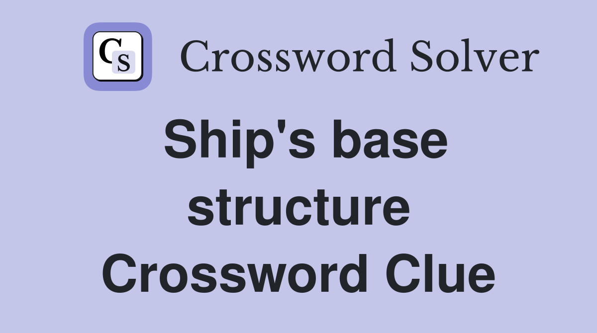 Ship's base structure Crossword Clue
