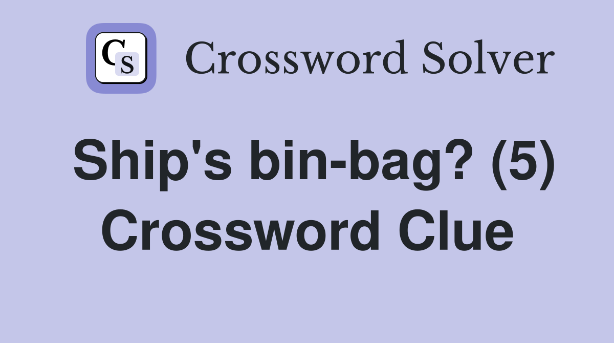 Ship's bin-bag? (5) Crossword Clue