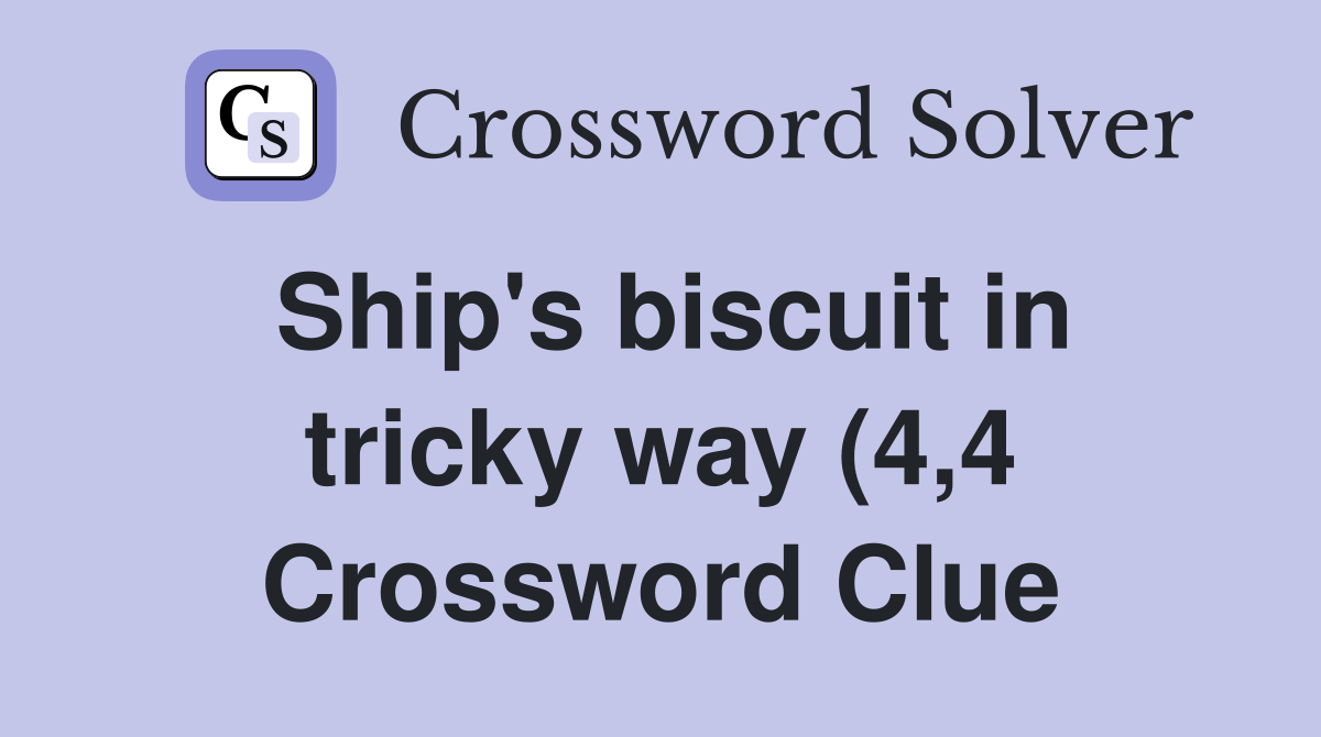 Ship #39 s biscuit in tricky way (4 4) Crossword Clue Answers Crossword Ship #39 s biscuit in tricky way (4 4) Crossword Clue Answers Crossword