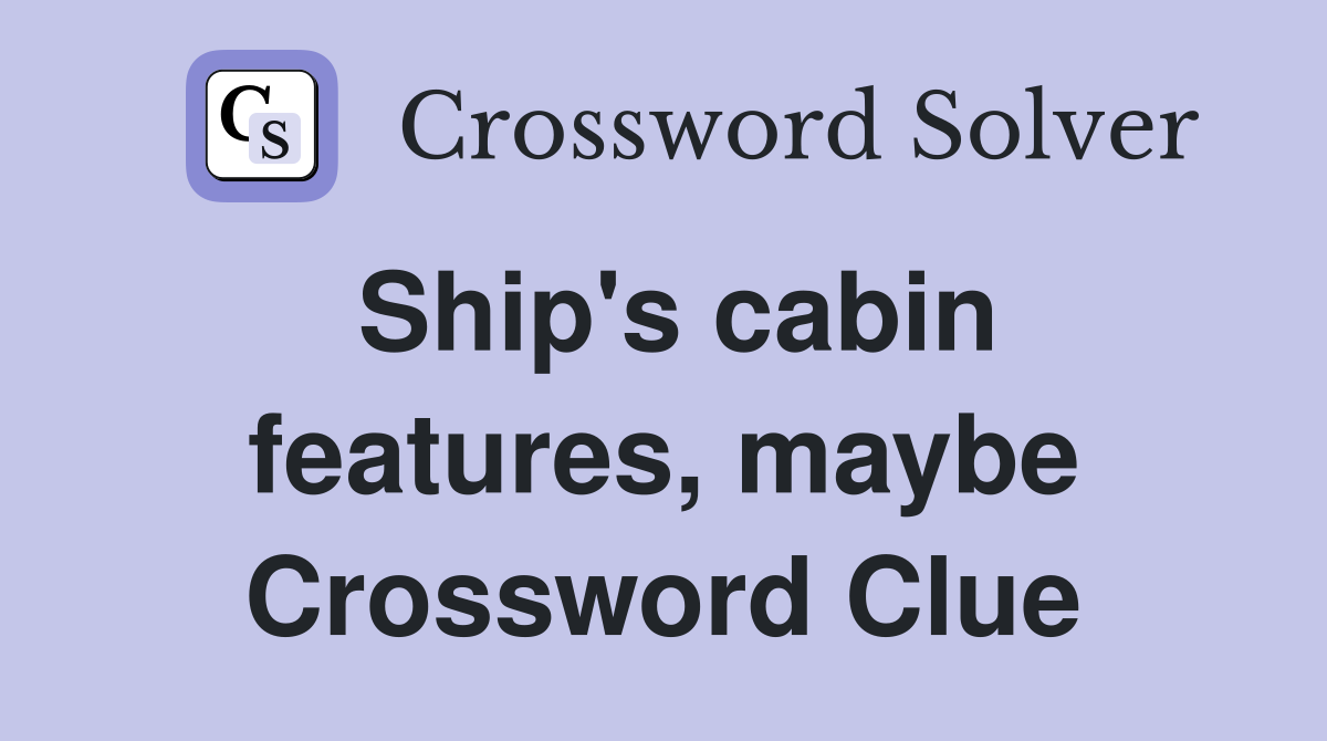 Ship's cabin features, maybe Crossword Clue