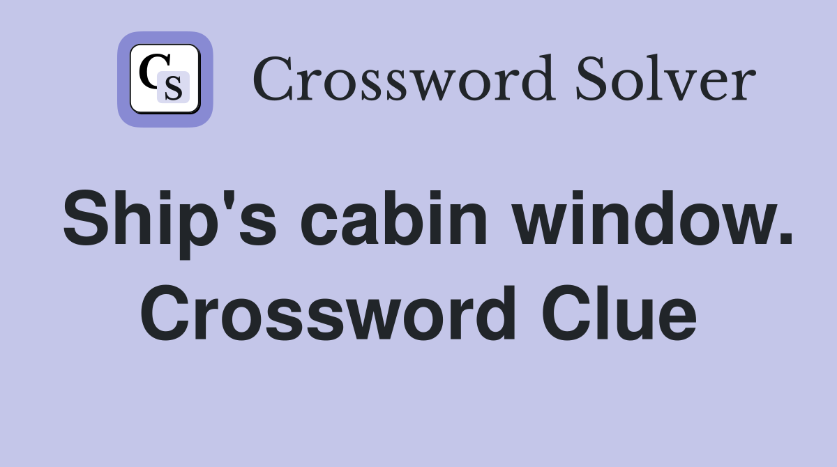 Ship's cabin window. Crossword Clue