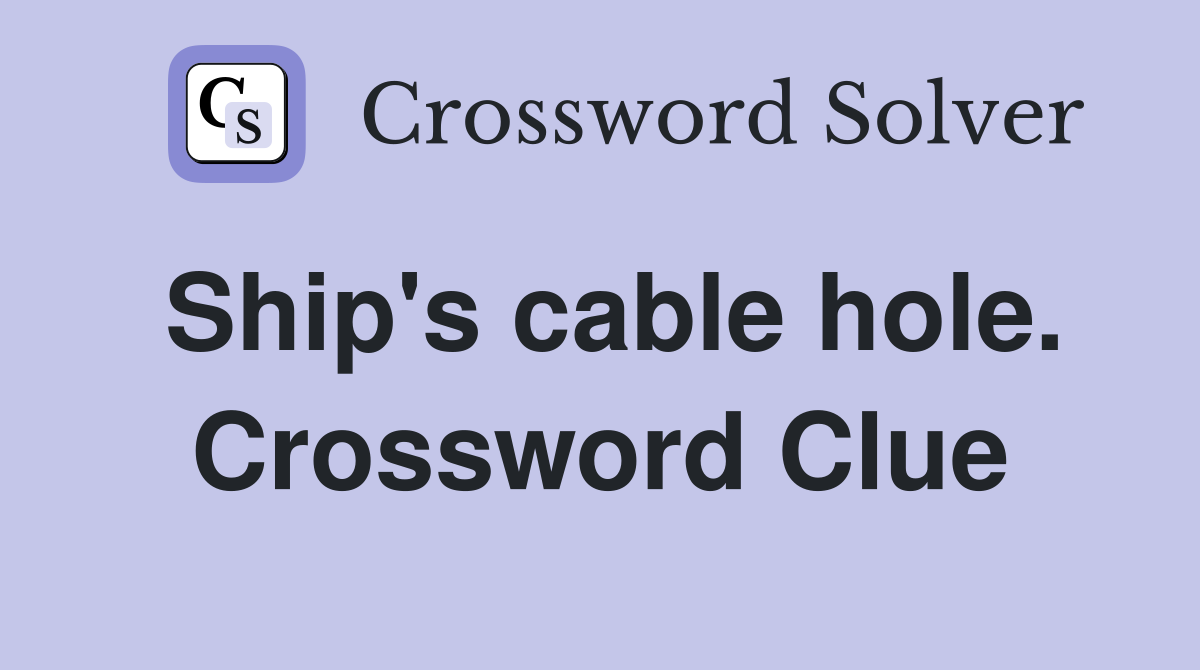 Ship's cable hole. Crossword Clue