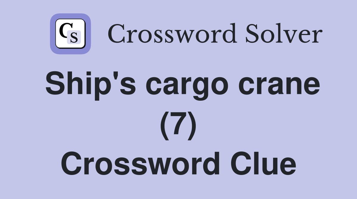 Ship's cargo crane (7) Crossword Clue