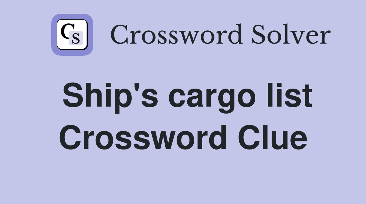 Ship's cargo list Crossword Clue