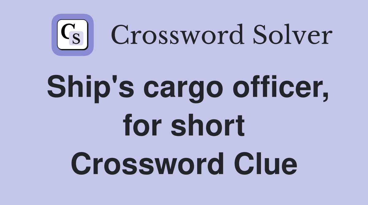 Ship's cargo officer, for short Crossword Clue