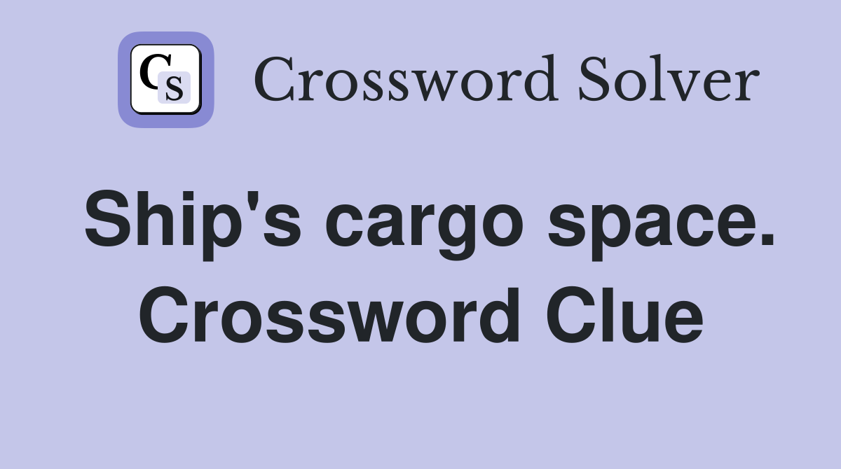 Ship's cargo space. Crossword Clue