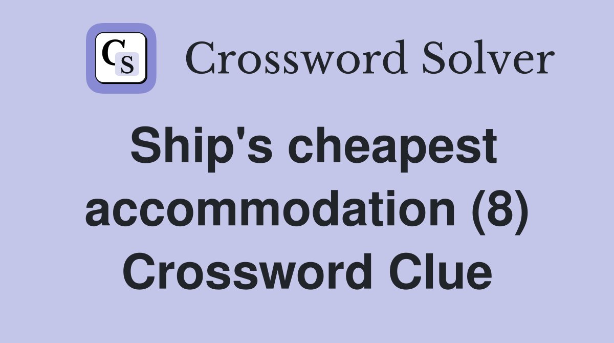 Ship's cheapest accommodation (8) Crossword Clue