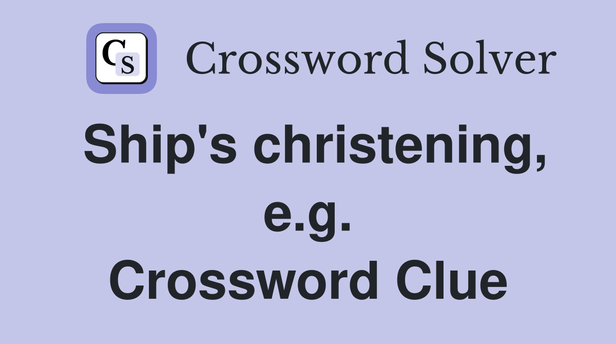 Ship's christening, e.g. Crossword Clue