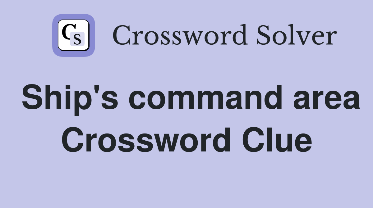Ship's command area Crossword Clue