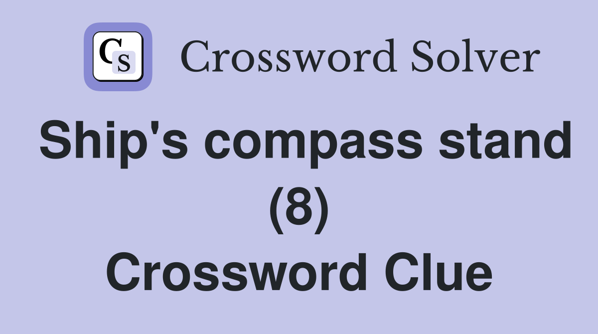 Ship's compass stand (8) Crossword Clue