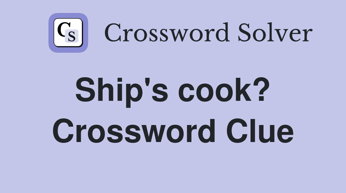 Ship's cook?  Crossword Clue
