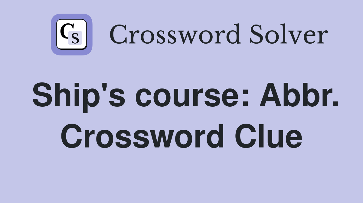 Ship's course: Abbr. Crossword Clue