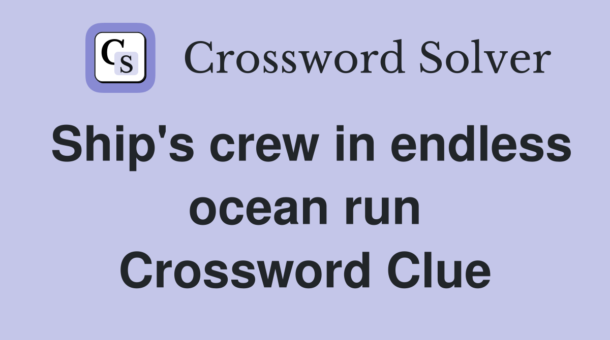 Ship's crew in endless ocean run Crossword Clue