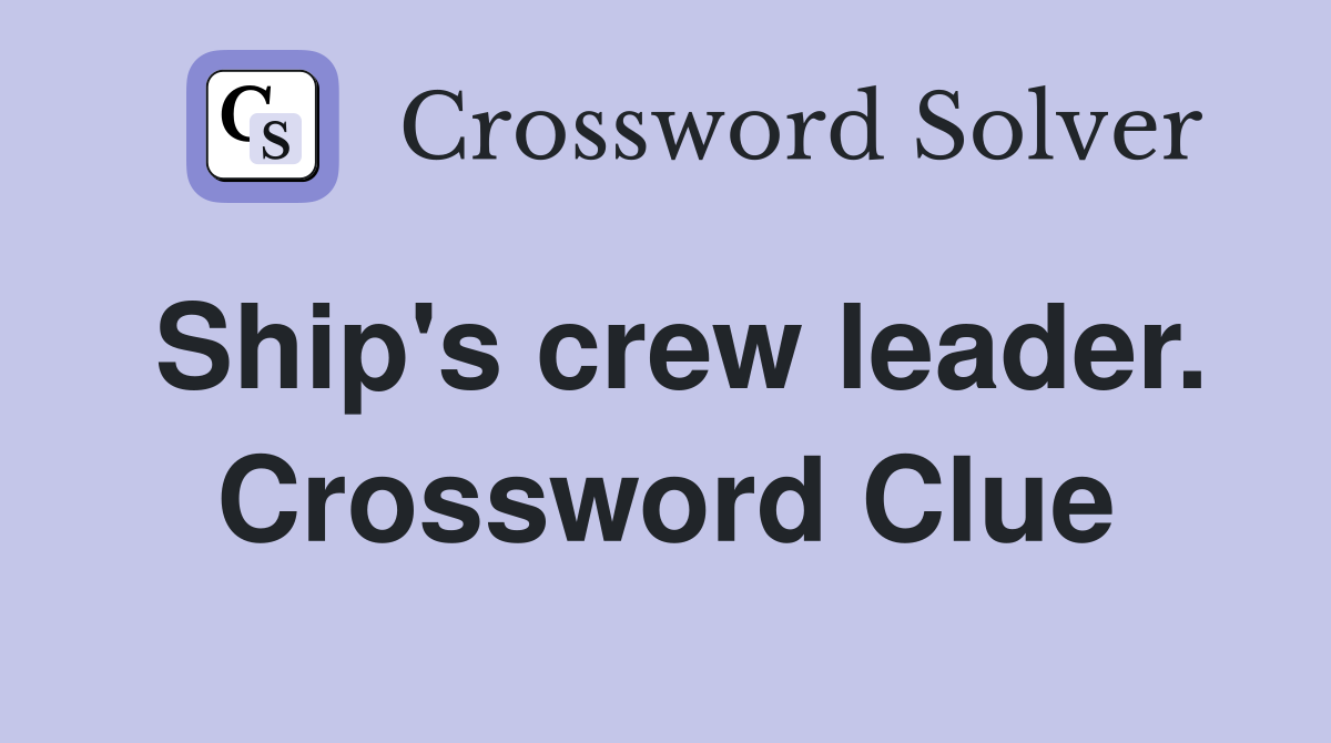 Ship's crew leader. Crossword Clue