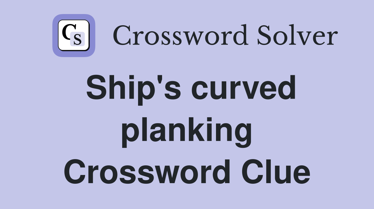Ship's curved planking Crossword Clue