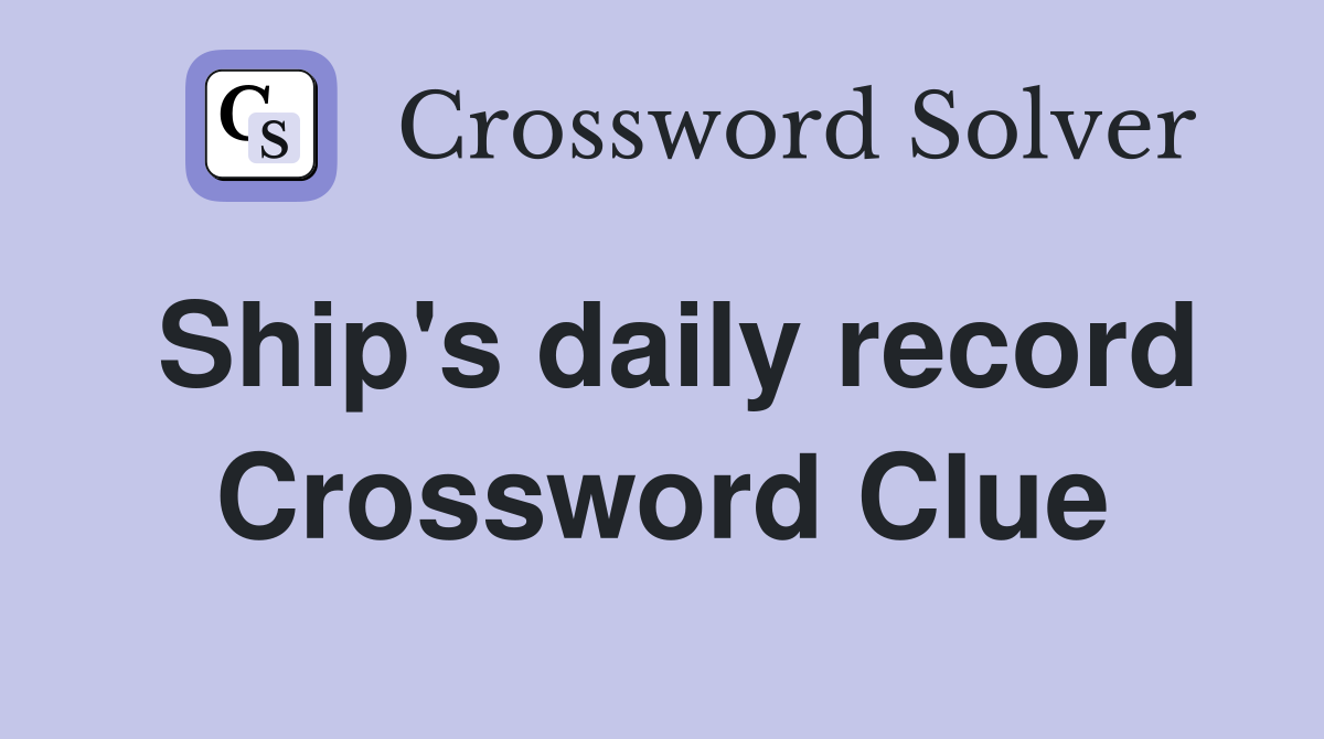 Ship's daily record Crossword Clue