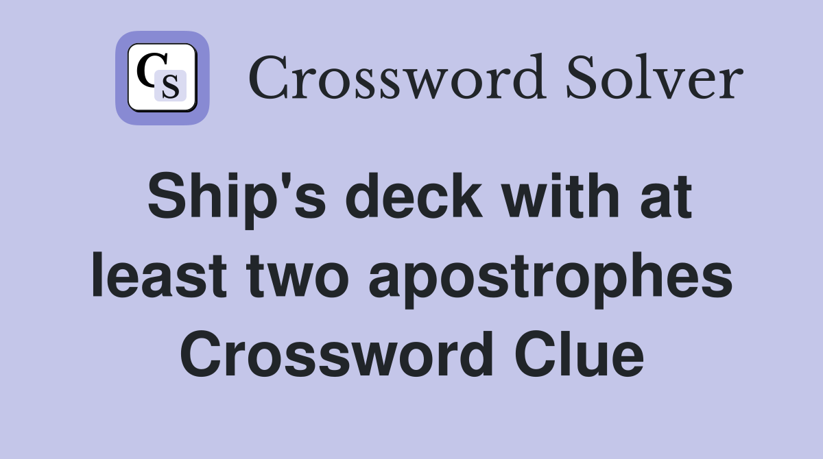 Ship's deck with at least two apostrophes Crossword Clue