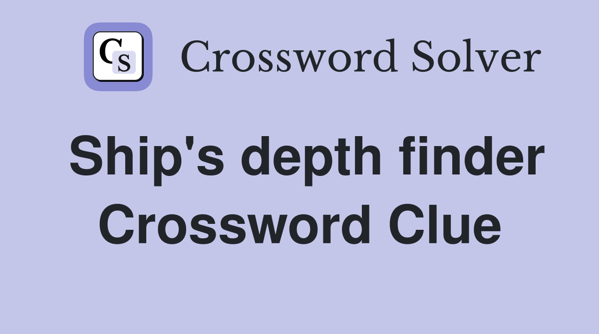 Ship's depth finder Crossword Clue
