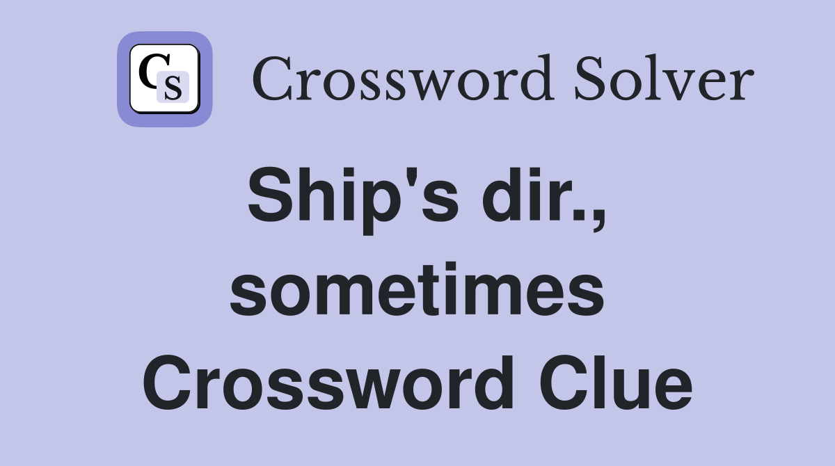 Ship's dir., sometimes Crossword Clue