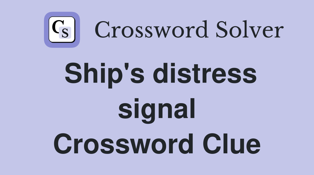 Ship's distress signal Crossword Clue