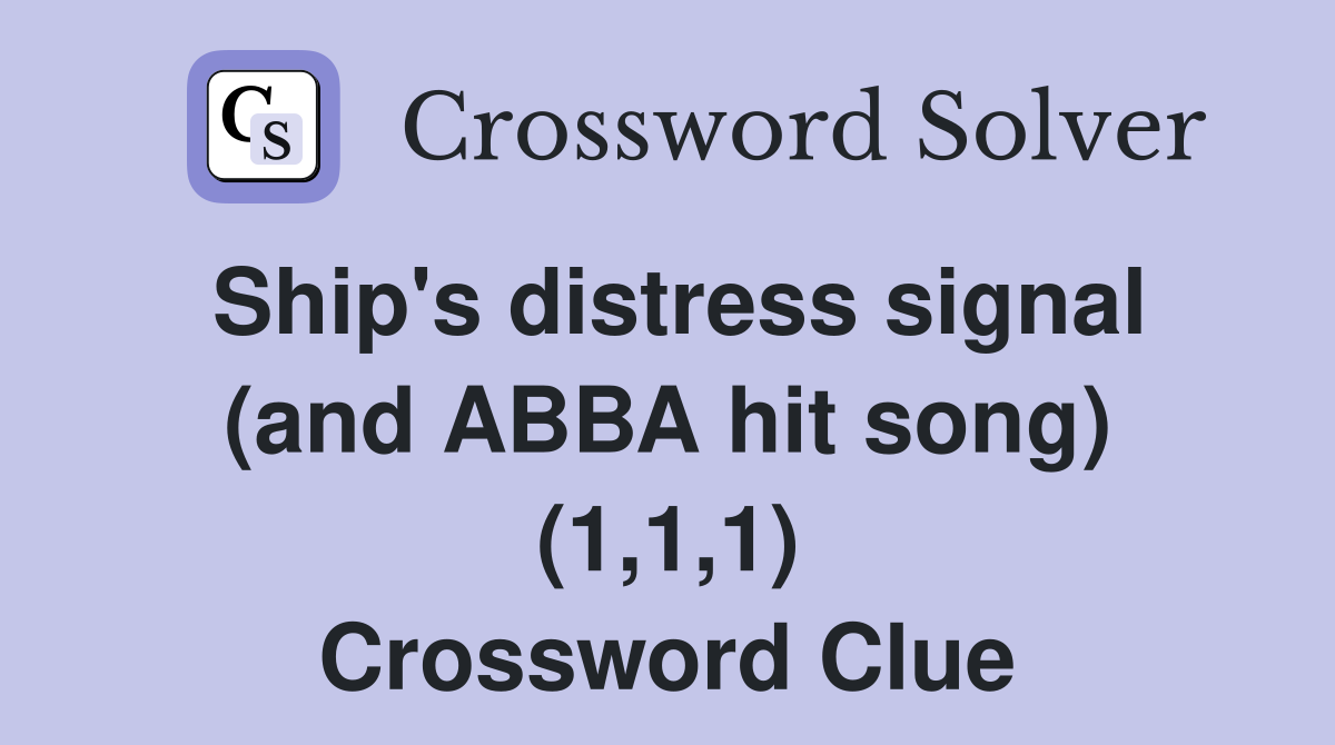 Ship's distress signal (and ABBA hit song) (1,1,1) Crossword Clue