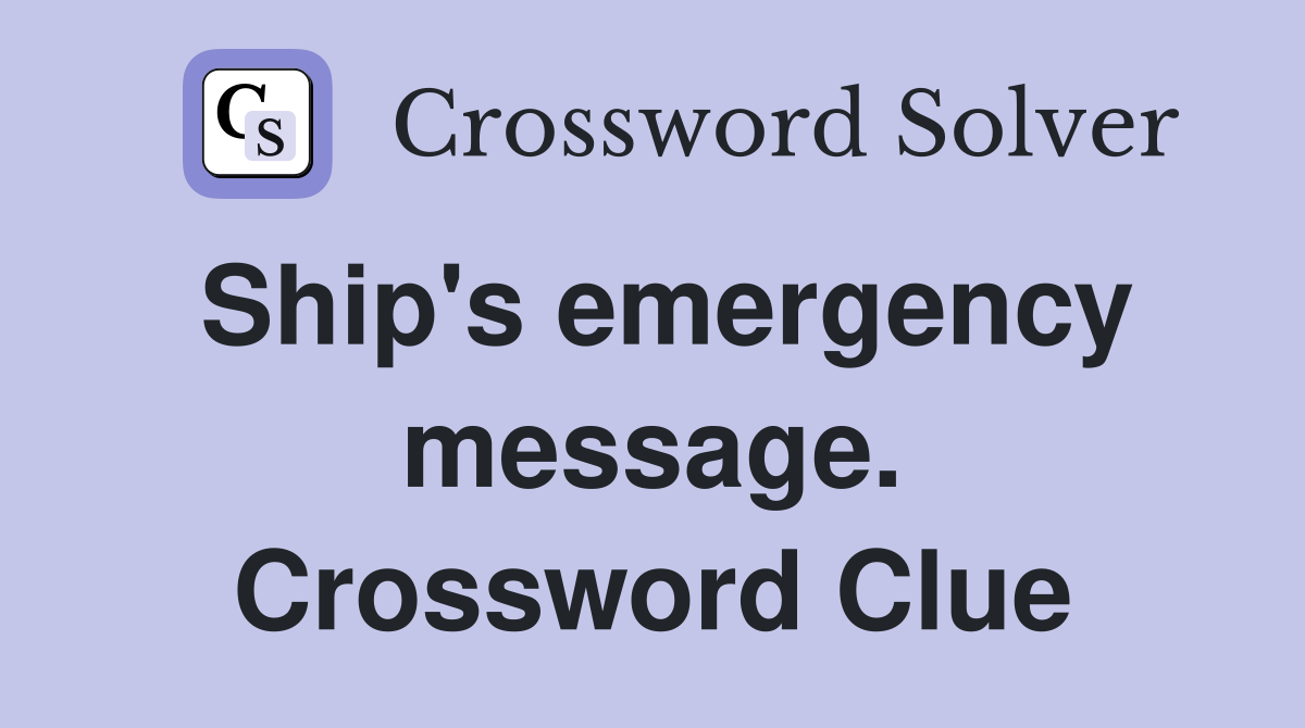 Ship's emergency message. Crossword Clue