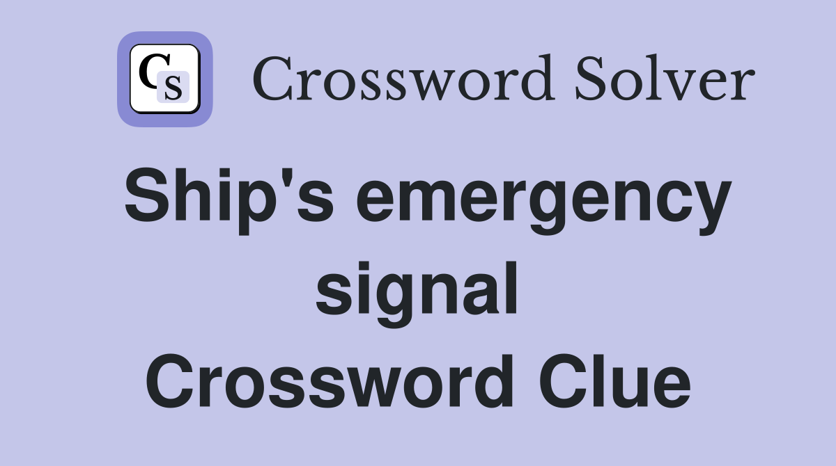 Ship's emergency signal Crossword Clue