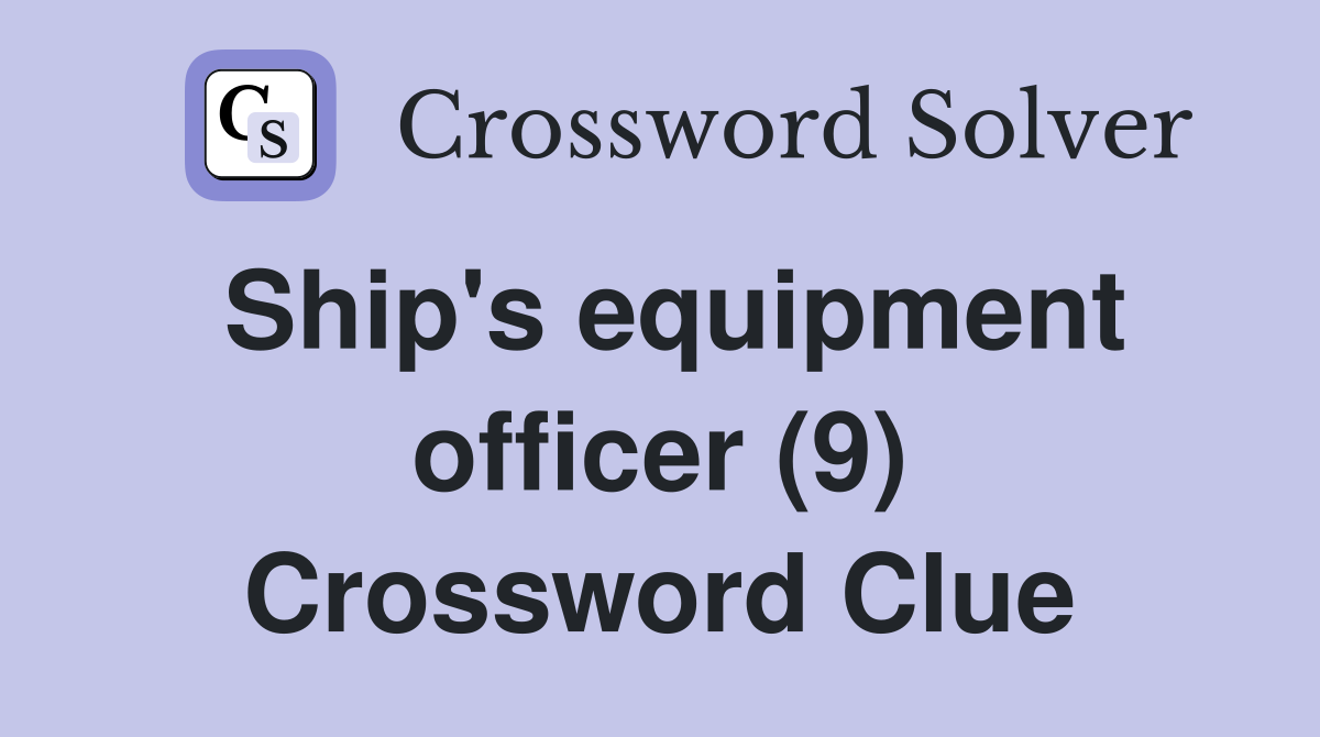 Ship's equipment officer (9) Crossword Clue