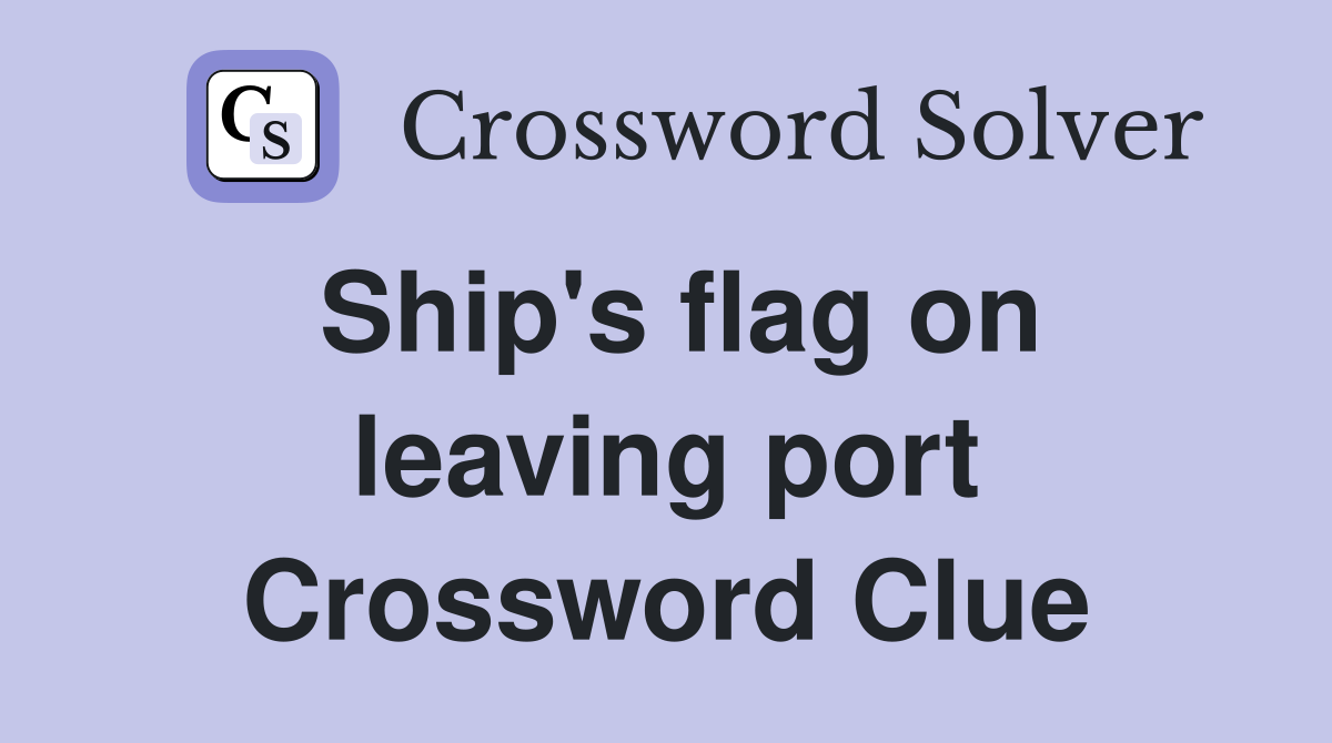 Ship's flag on leaving port Crossword Clue