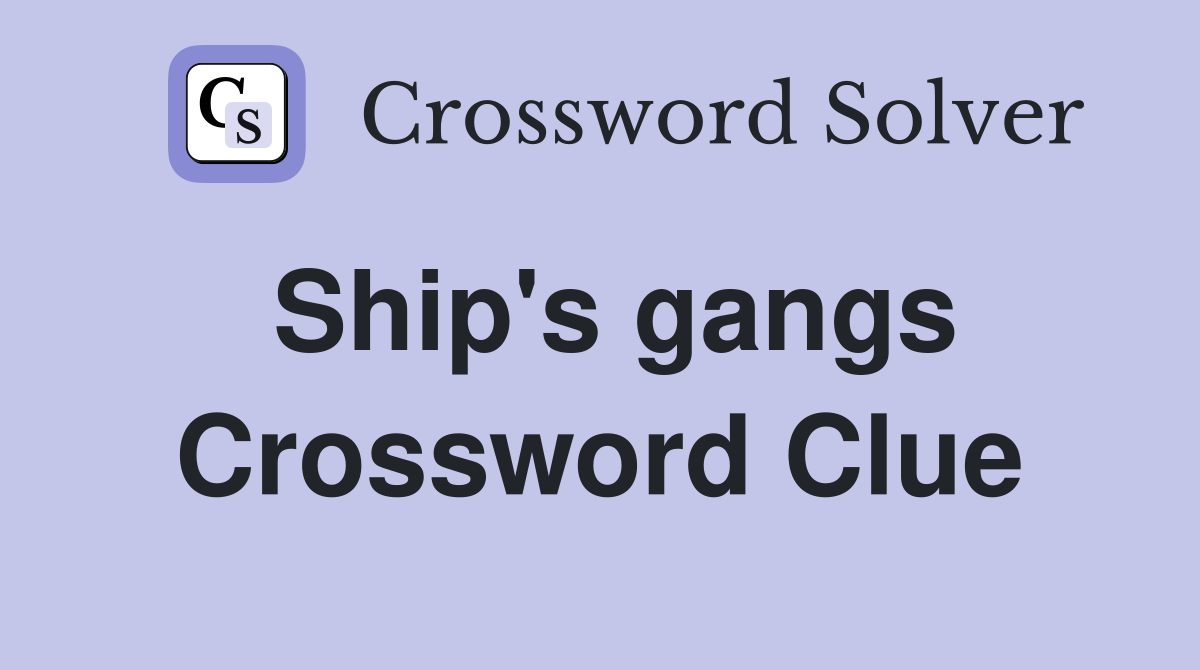 Ship's gangs Crossword Clue