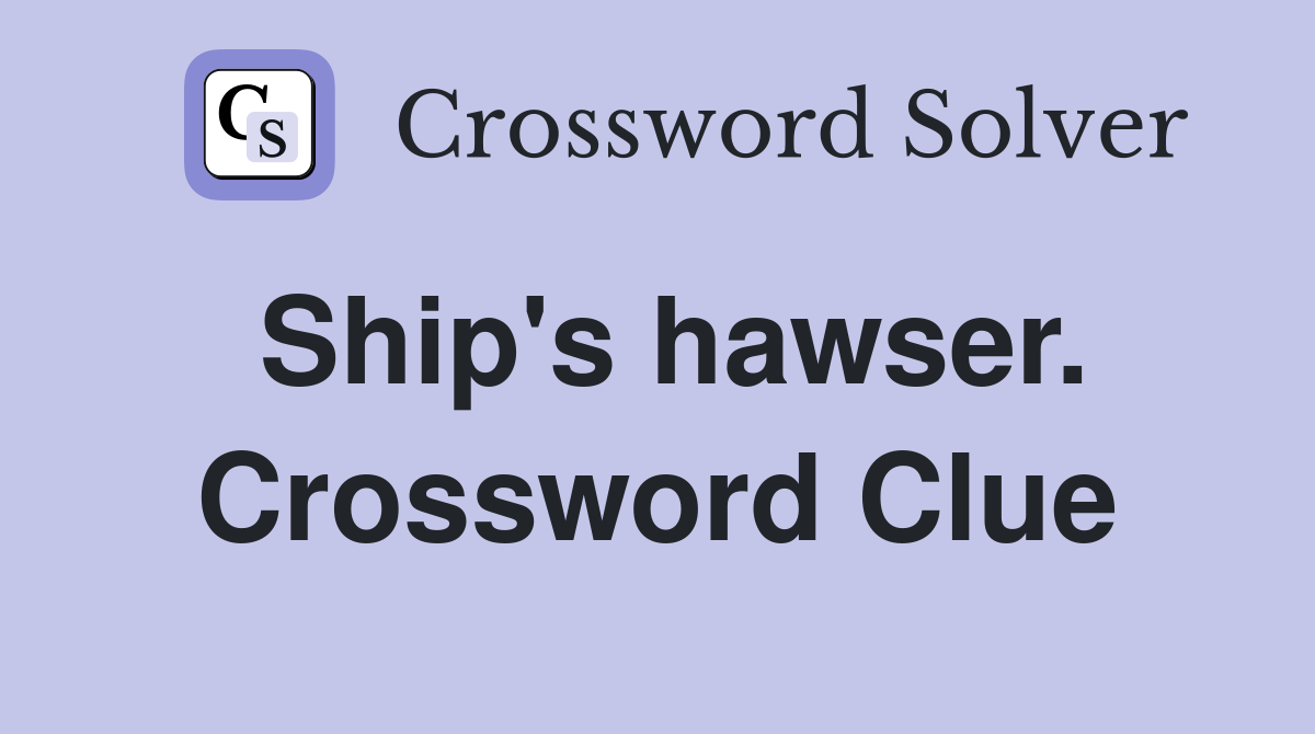 Ship's hawser. Crossword Clue