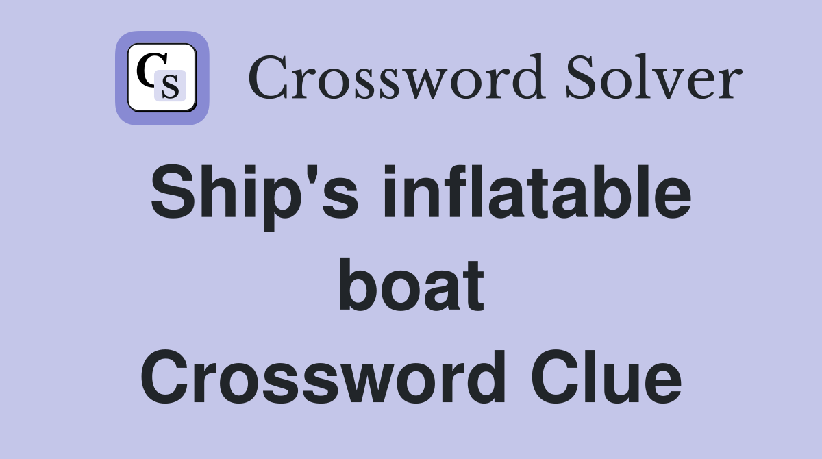 Ship's inflatable boat Crossword Clue