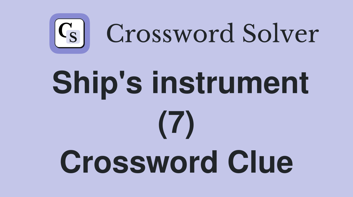 Ship's instrument (7) Crossword Clue